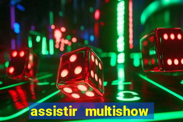 assistir multishow online ao vivo